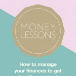 Money Lessons - How to manage your finances to get the life you want