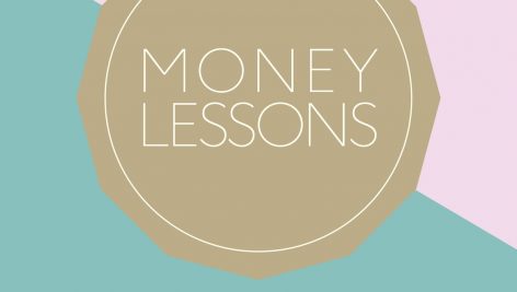 Money Lessons - How to manage your finances to get the life you want