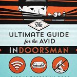 The Ultimate Guide for the Avid Indoorsman - Life Is Better in Here